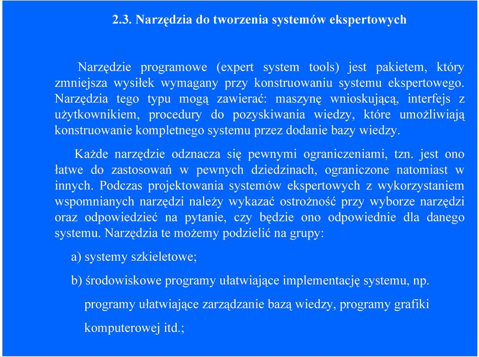 Każde narzędzie odznacza się pewnymi ograniczeniami, tzn. jest ono łatwe do zastosowań w pewnych dziedzinach, ograniczone natomiast w innych.