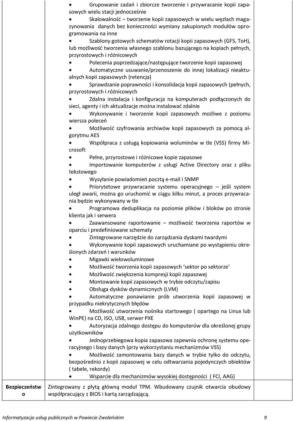 pełnych, przyrostowych i różnicowych Polecenia poprzedzające/następujące tworzenie kopii zapasowej Automatyczne usuwanie/przenoszenie do innej lokalizacji nieaktualnych kopii zapasowych (retencja)