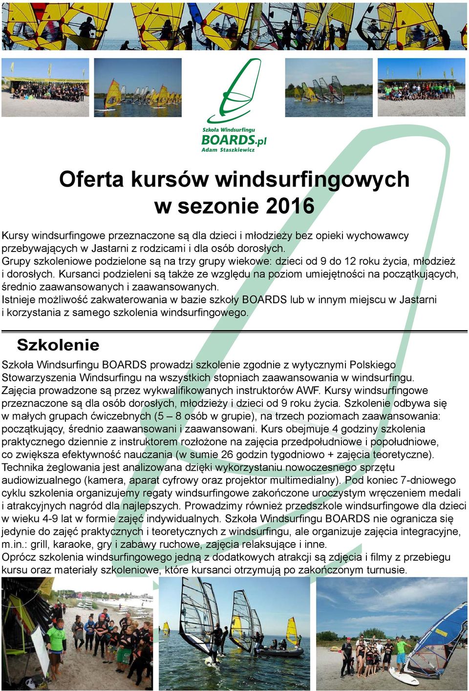 Kursanci podzieleni są także ze względu na poziom umiejętności na początkujących, średnio zaawansowanych i zaawansowanych.