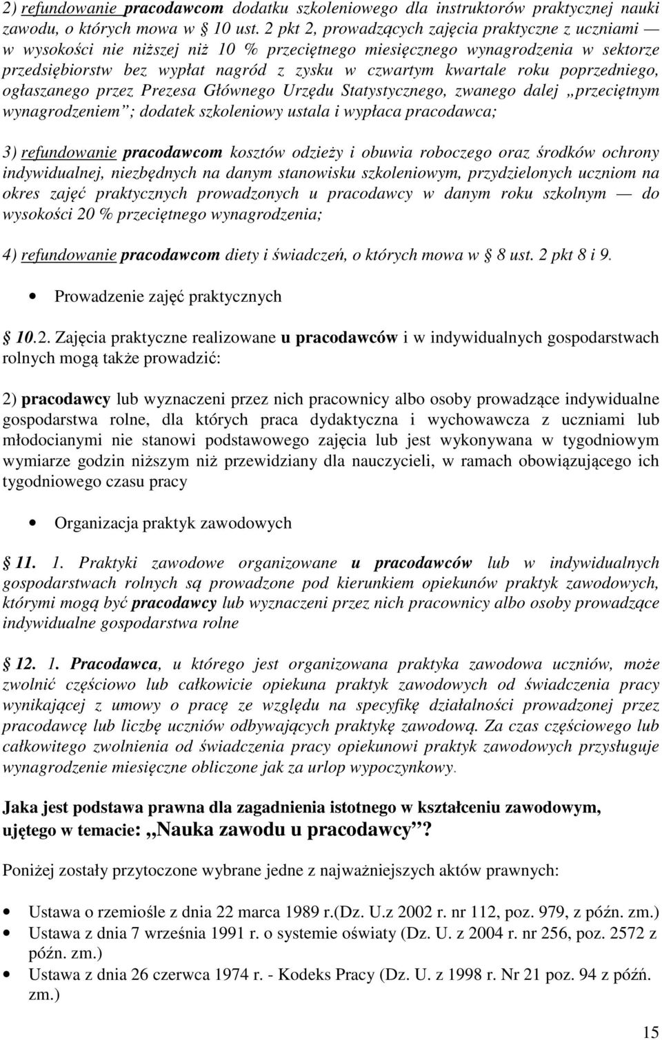 roku poprzedniego, ogłaszanego przez Prezesa Głównego Urzędu Statystycznego, zwanego dalej przeciętnym wynagrodzeniem ; dodatek szkoleniowy ustala i wypłaca pracodawca; 3) refundowanie pracodawcom