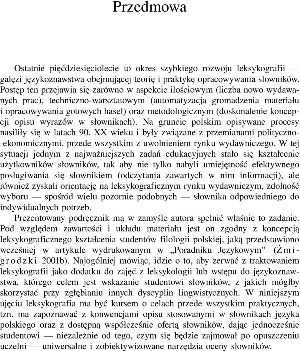 wyrazów w słownikach) Na gruncie polskim opisywane procesy nasiliły się w latach 90 XX wieku i były związane z przemianami polityczno- -ekonomicznymi, przede wszystkim z uwolnieniem rynku