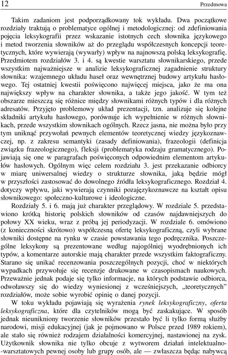 rozdziałów 3 i 4 są kwestie warsztatu słownikarskiego, przede wszystkim najważniejsze w analizie leksykograficznej zagadnienie struktury słownika: wzajemnego układu haseł oraz wewnętrznej budowy