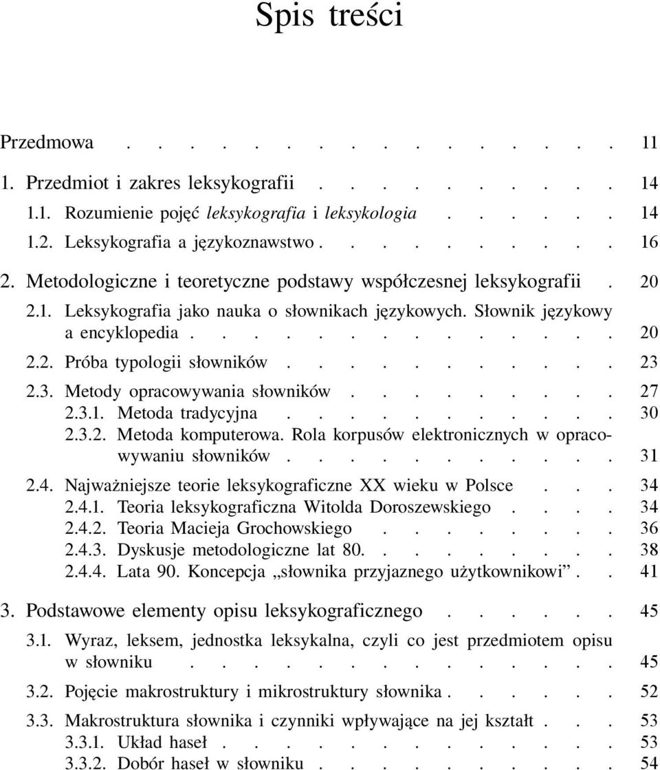 Metoda tradycyjna 030 232 Metoda komputerowa Rola korpusów elektronicznych w opraco- 0000 wywaniu słowników 031 24 Najważniejsze teorie leksykograficzne XX wieku w Polsce 034 241 Teoria