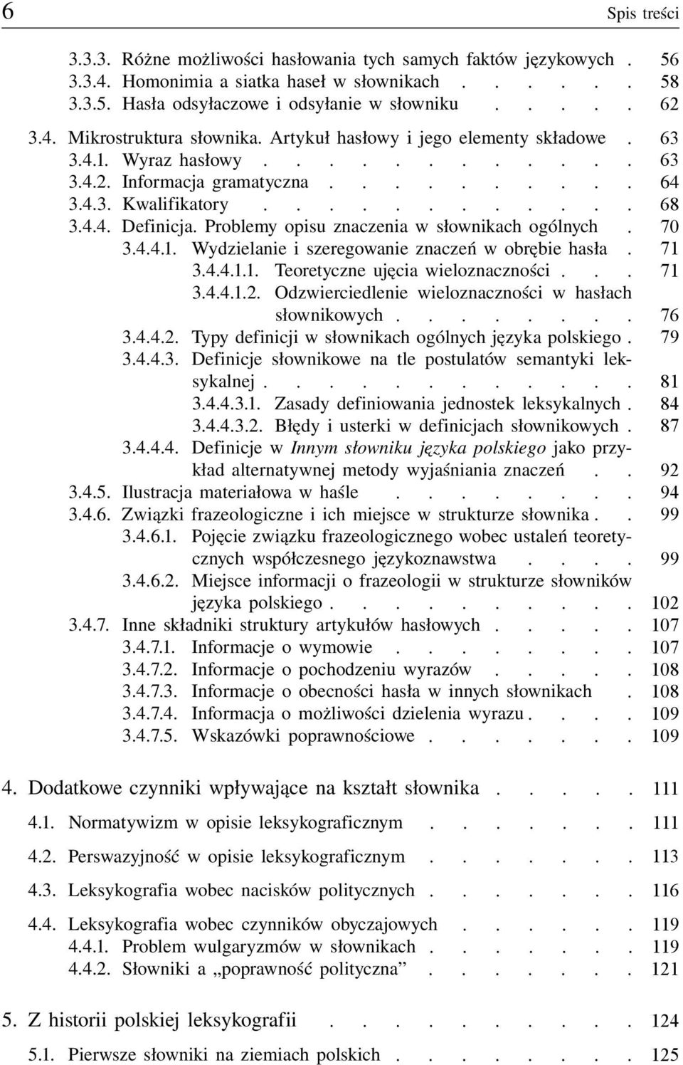 Wydzielanie i szeregowanie znaczeń w obrębie hasła 071 34411 Teoretyczne ujęcia wieloznaczności 071 34412 Odzwierciedlenie wieloznaczności w hasłach 0000 słownikowych 076 3442 Typy definicji w