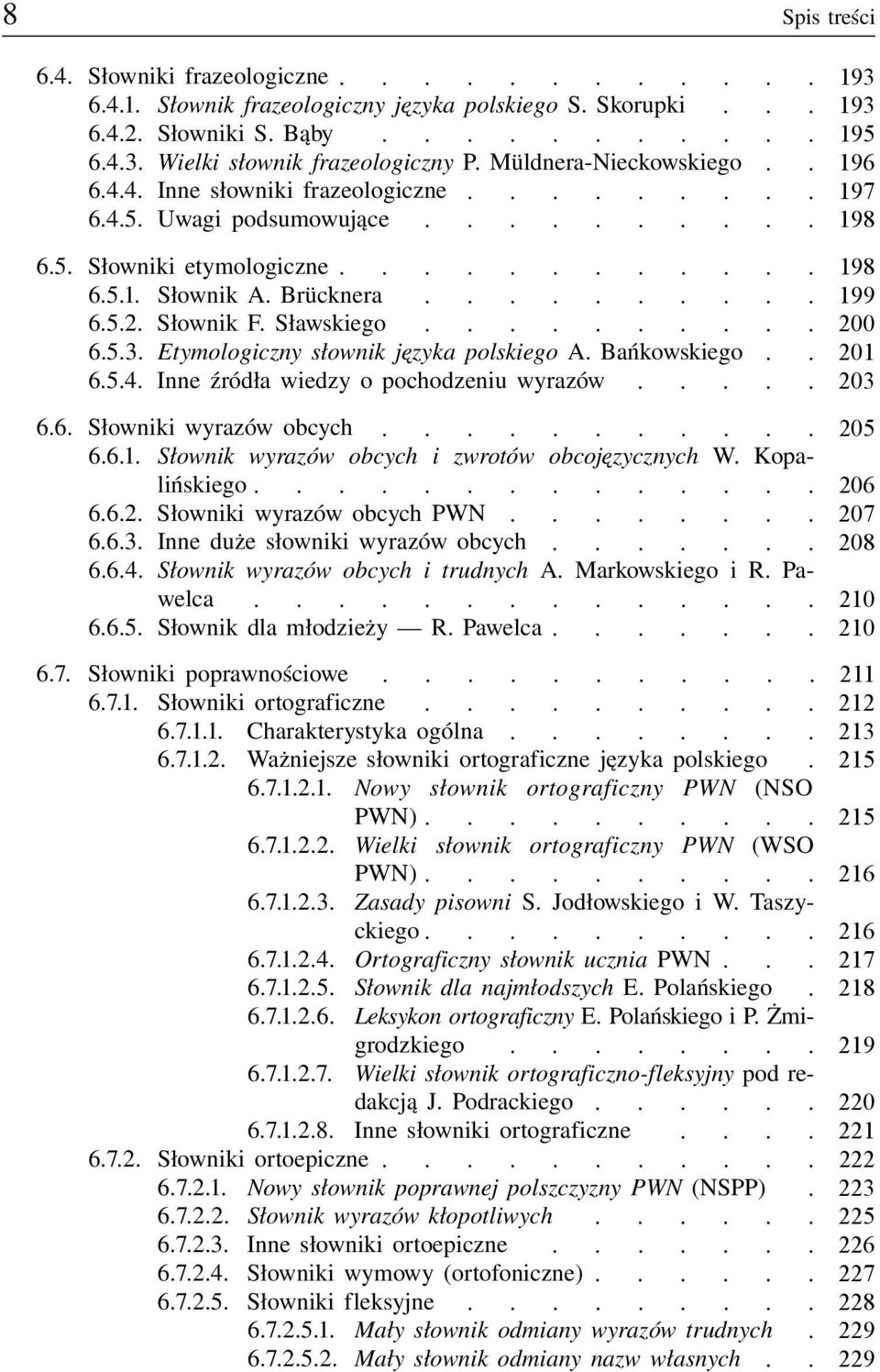 Bańkowskiego 201 654 Inne źródła wiedzy o pochodzeniu wyrazów 203 66 Słowniki wyrazów obcych 205 661 Słownik wyrazów obcych i zwrotów obcojęzycznych W Kopa- 0000 lińskiego 206 662 Słowniki wyrazów