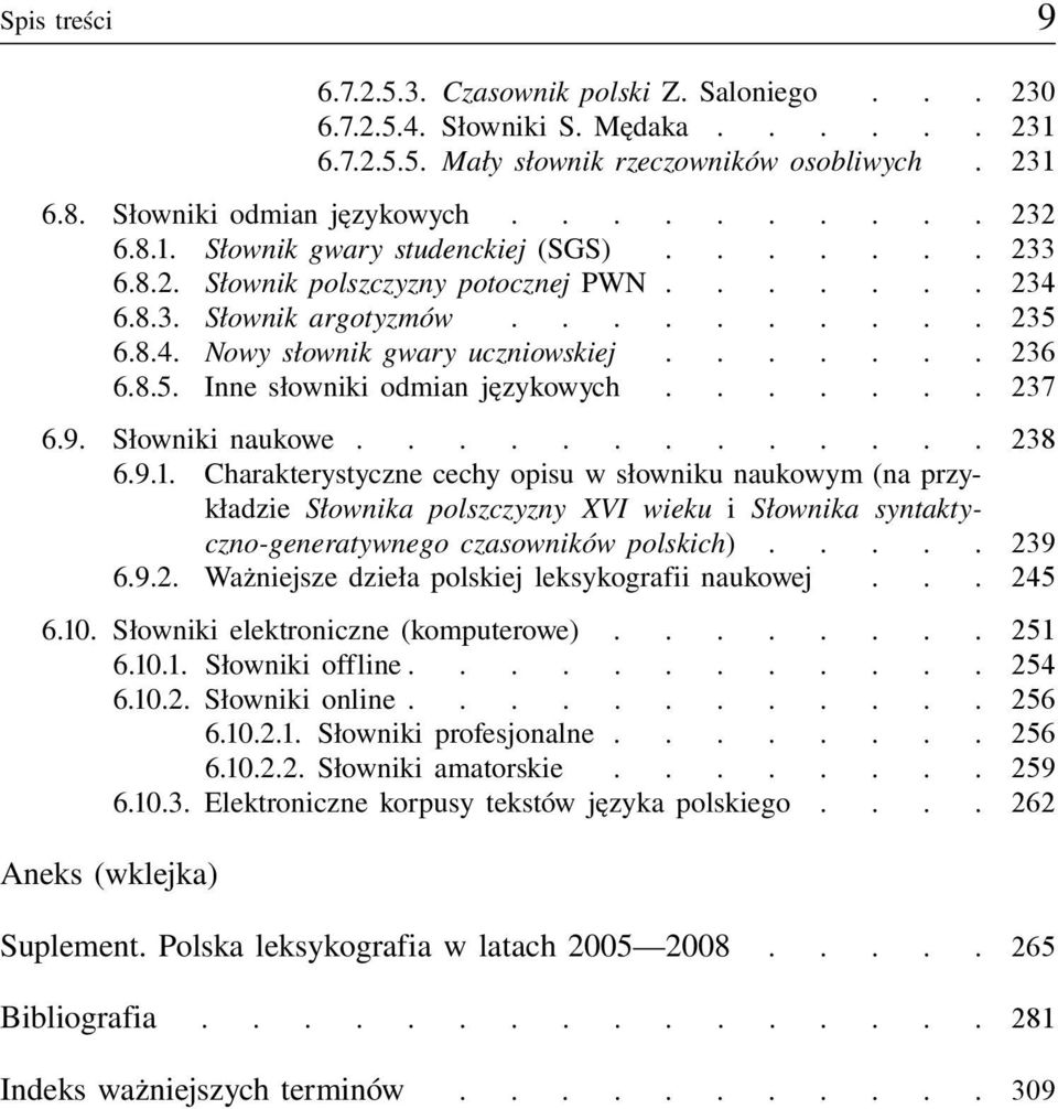 cechy opisu w słowniku naukowym (na przy- 0000 kładzie Słownika polszczyzny XVI wieku i Słownika syntakty- 0000 czno-generatywnego czasowników polskich) 239 692 Ważniejsze dzieła polskiej