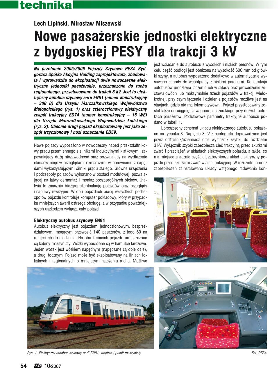 Jest to elek tryczny autobus szynowy serii EN81 (numer konstrukcyjny 308 B) dla Urzędu Marszałkowskiego Województwa Małopolskiego (rys.