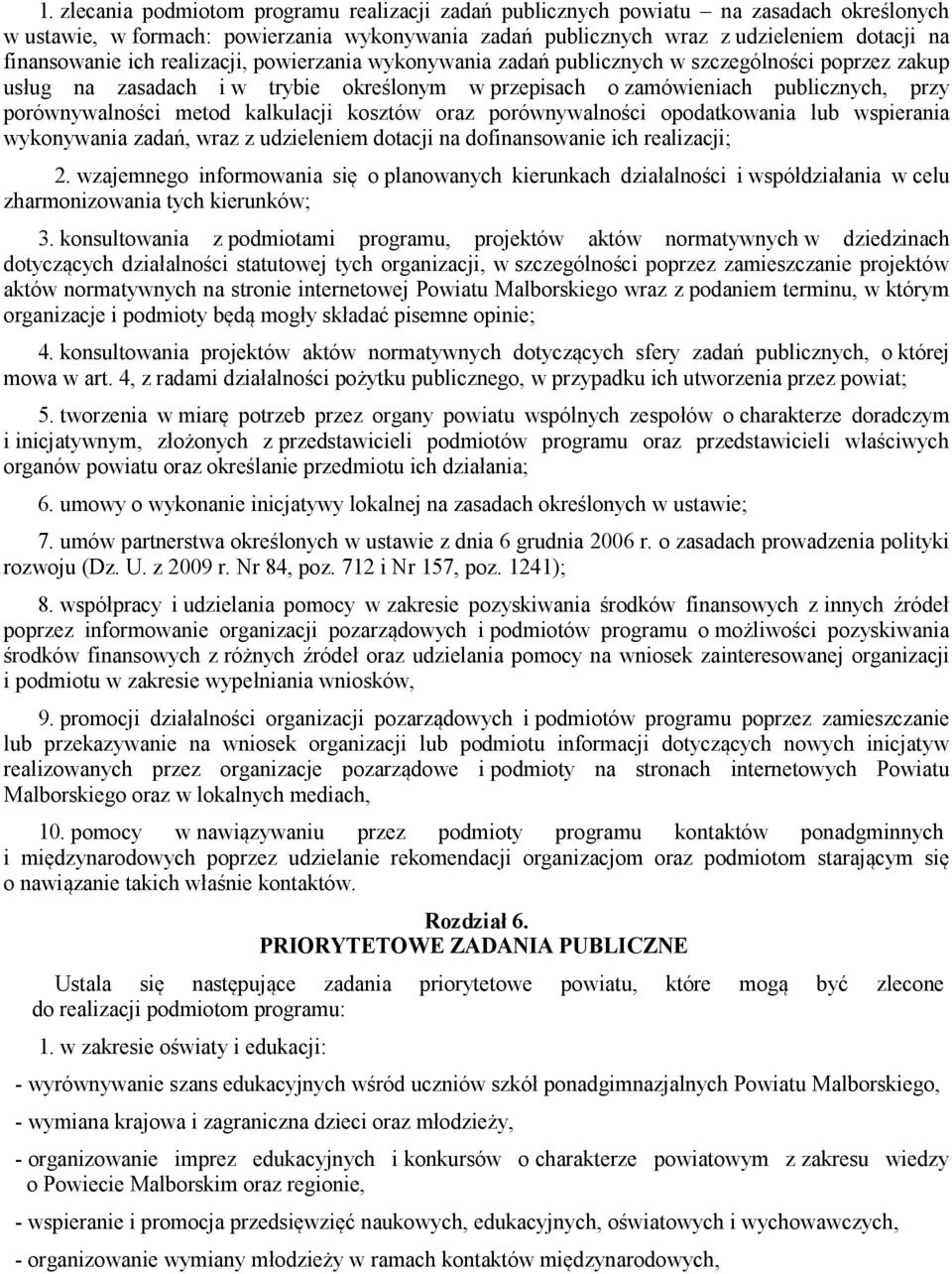 kalkulacji kosztów oraz porównywalności opodatkowania lub wspierania wykonywania zadań, wraz z udzieleniem dotacji na dofinansowanie ich realizacji; 2.