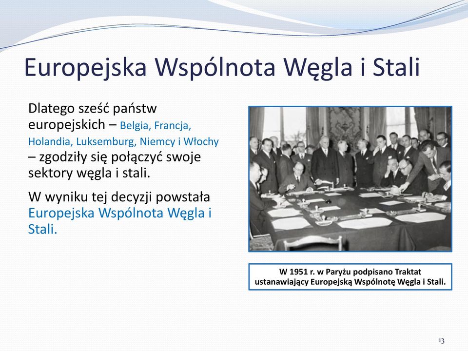 węgla i stali. W wyniku tej decyzji powstała Europejska Wspólnota Węgla i Stali.