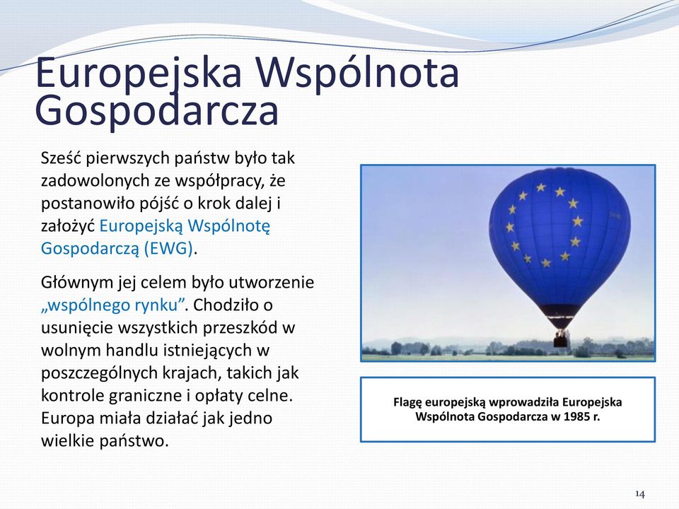 Chodziło o usunięcie wszystkich przeszkód w wolnym handlu istniejących w poszczególnych krajach, takich jak kontrole