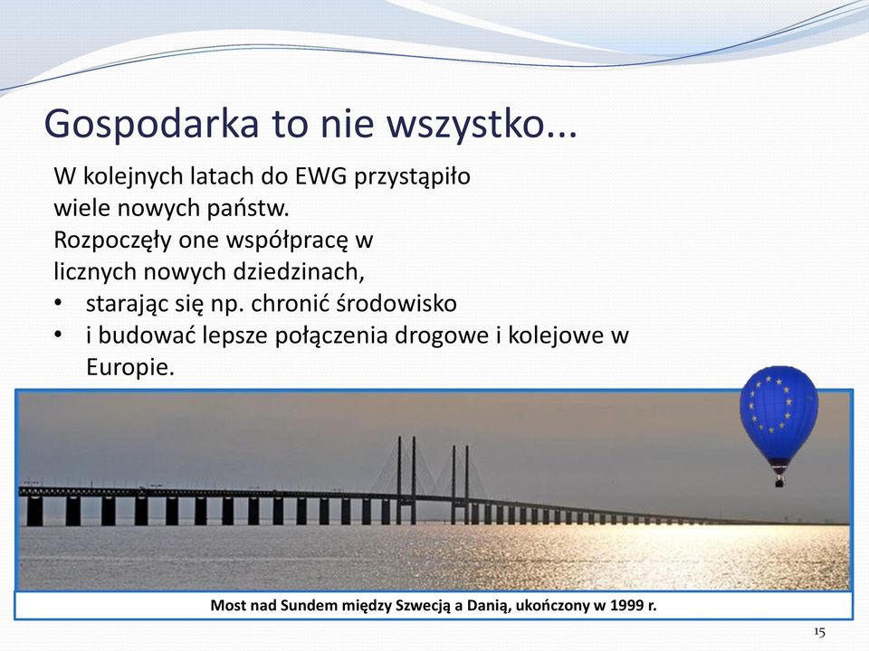 Rozpoczęły one współpracę w licznych nowych dziedzinach, starając się np.