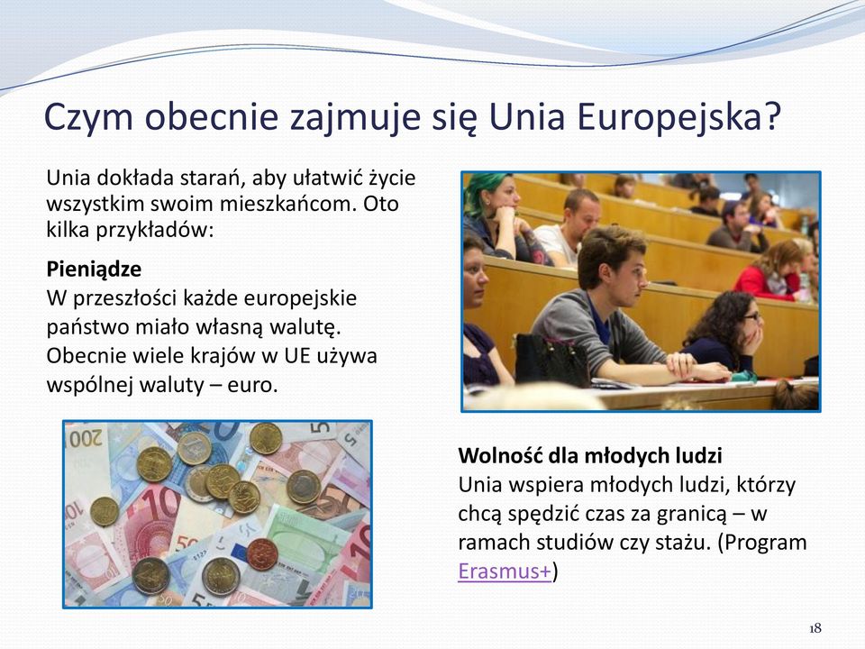 Oto kilka przykładów: Pieniądze W przeszłości każde europejskie państwo miało własną walutę.