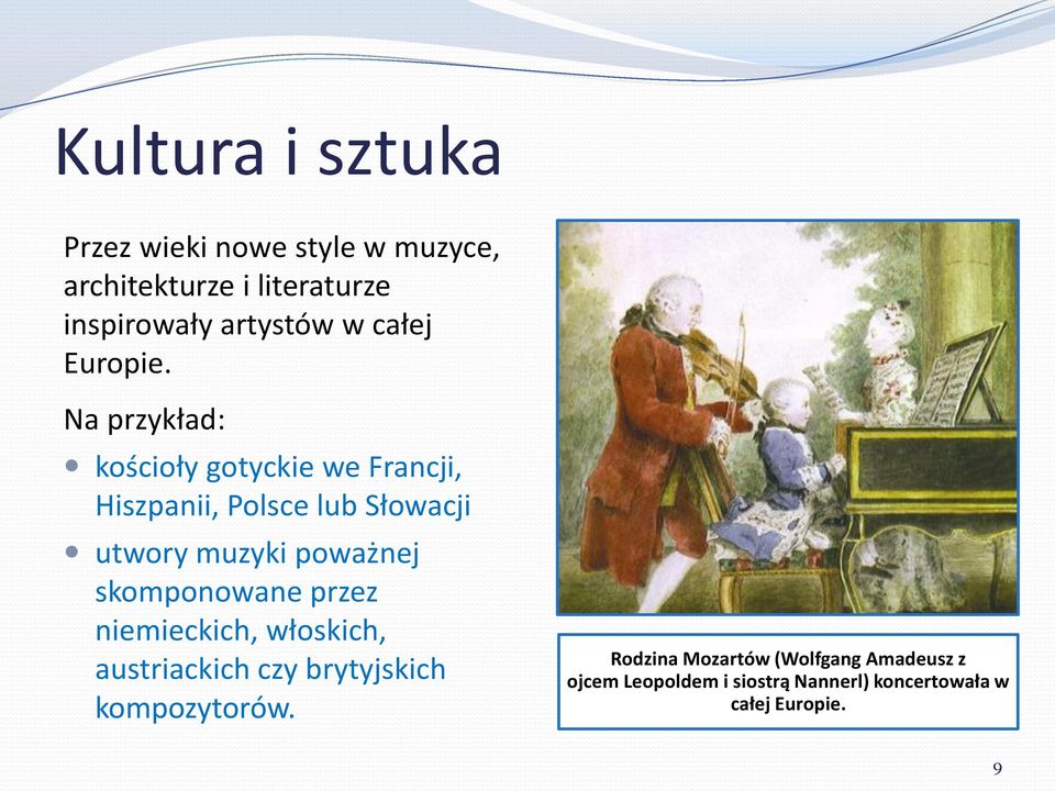 Na przykład: kościoły gotyckie we Francji, Hiszpanii, Polsce lub Słowacji utwory muzyki poważnej