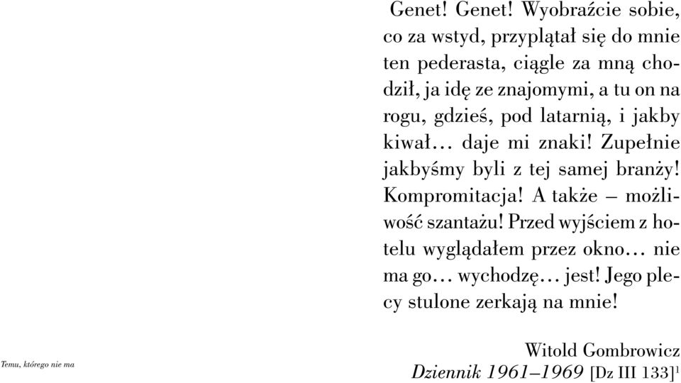 tu on na rogu, gdzieś, pod latarnią, i jakby kiwał daje mi znaki! Zupełnie jakbyśmy byli z tej samej branży!