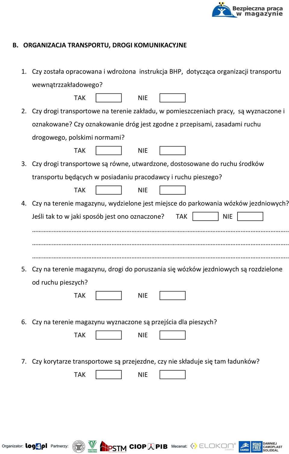 Czy drogi transportowe są równe, utwardzone, dostosowane do ruchu środków transportu będących w posiadaniu pracodawcy i ruchu pieszego? 4.