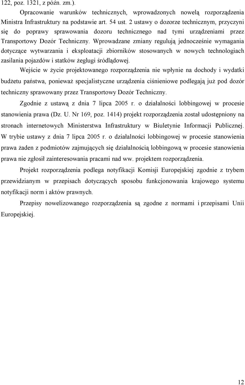 Wprowadzane zmiany regulują jednocześnie wymagania dotyczące wytwarzania i eksploatacji zbiorników stosowanych w nowych technologiach zasilania pojazdów i statków żeglugi śródlądowej.