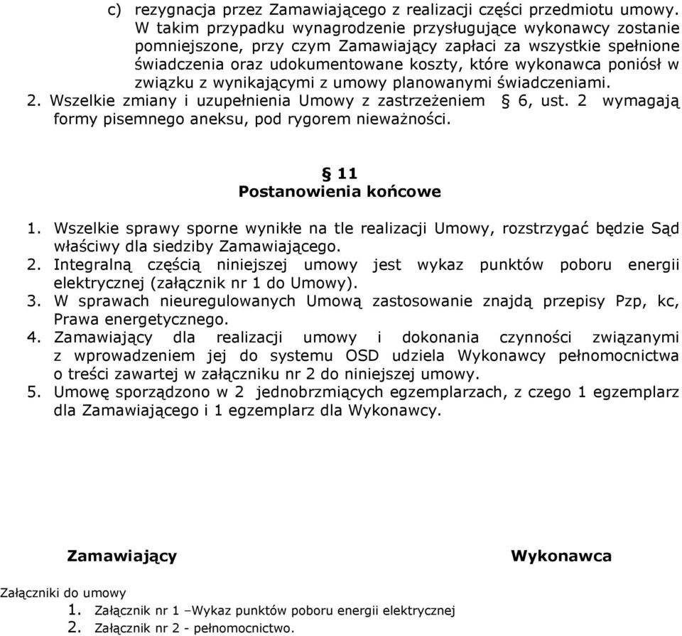 związku z wynikającymi z umowy planowanymi świadczeniami. 2. Wszelkie zmiany i uzupełnienia Umowy z zastrzeżeniem 6, ust. 2 wymagają formy pisemnego aneksu, pod rygorem nieważności.