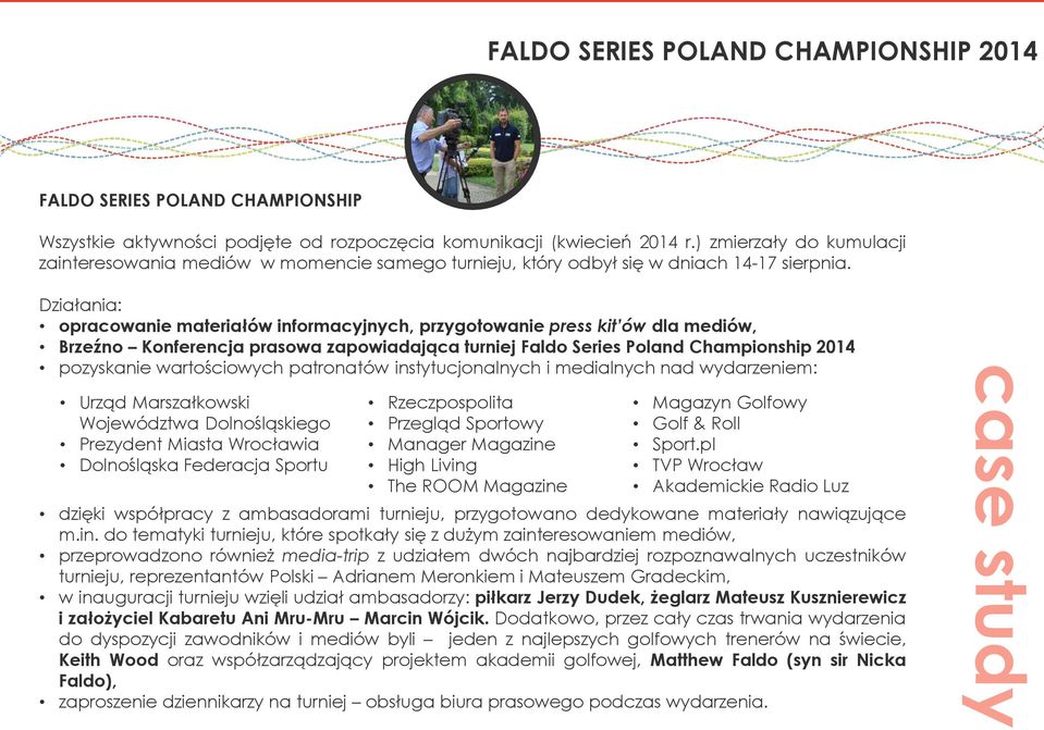 Działania: opracowanie materiałów informacyjnych, przygotowanie press kit ów dla mediów, Brzeźno Konferencja prasowa zapowiadająca turniej Faldo Series Poland Championship 2014 pozyskanie