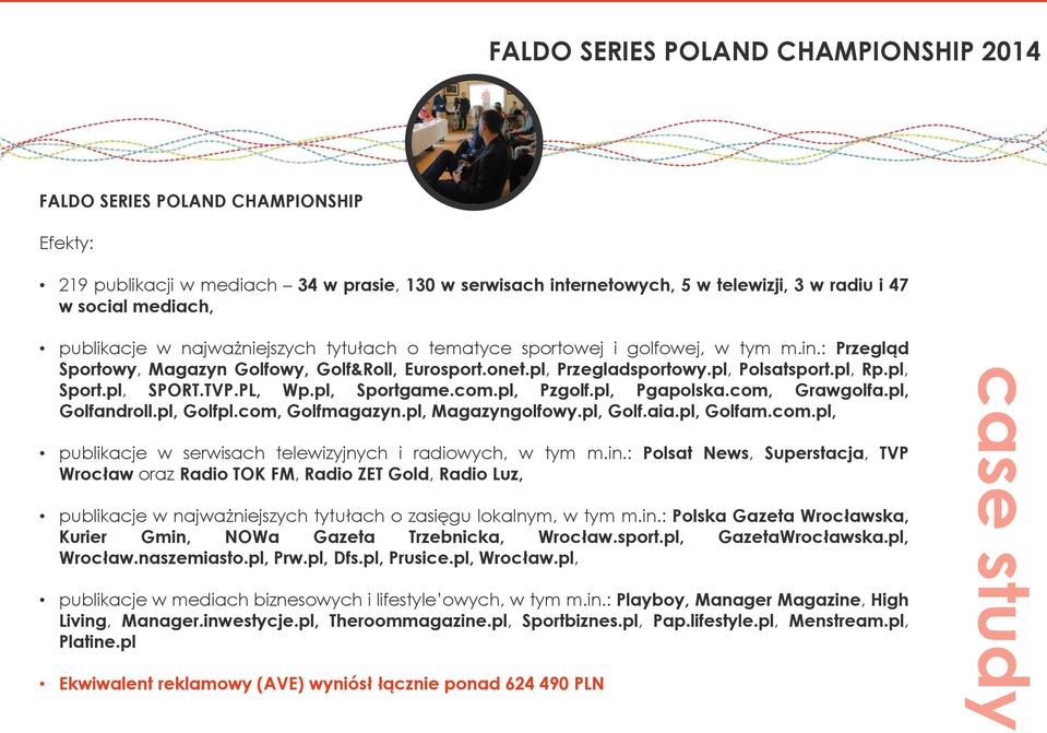 pl, SPORT.TVP.PL, Wp.pl, Sportgame.com.pl, Pzgolf.pl, Pgapolska.com, Grawgolfa.pl, Golfandroll.pl, Golfpl.com, Golfmagazyn.pl, Magazyngolfowy.pl, Golf.aia.pl, Golfam.com.pl, publikacje w serwisach telewizyjnych i radiowych, w tym m.