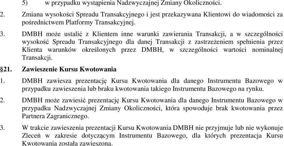 przez DMBH, w szczególności wartości nominalnej Transakcji. 21. Zawieszenie Kursu Kwotowania 1.