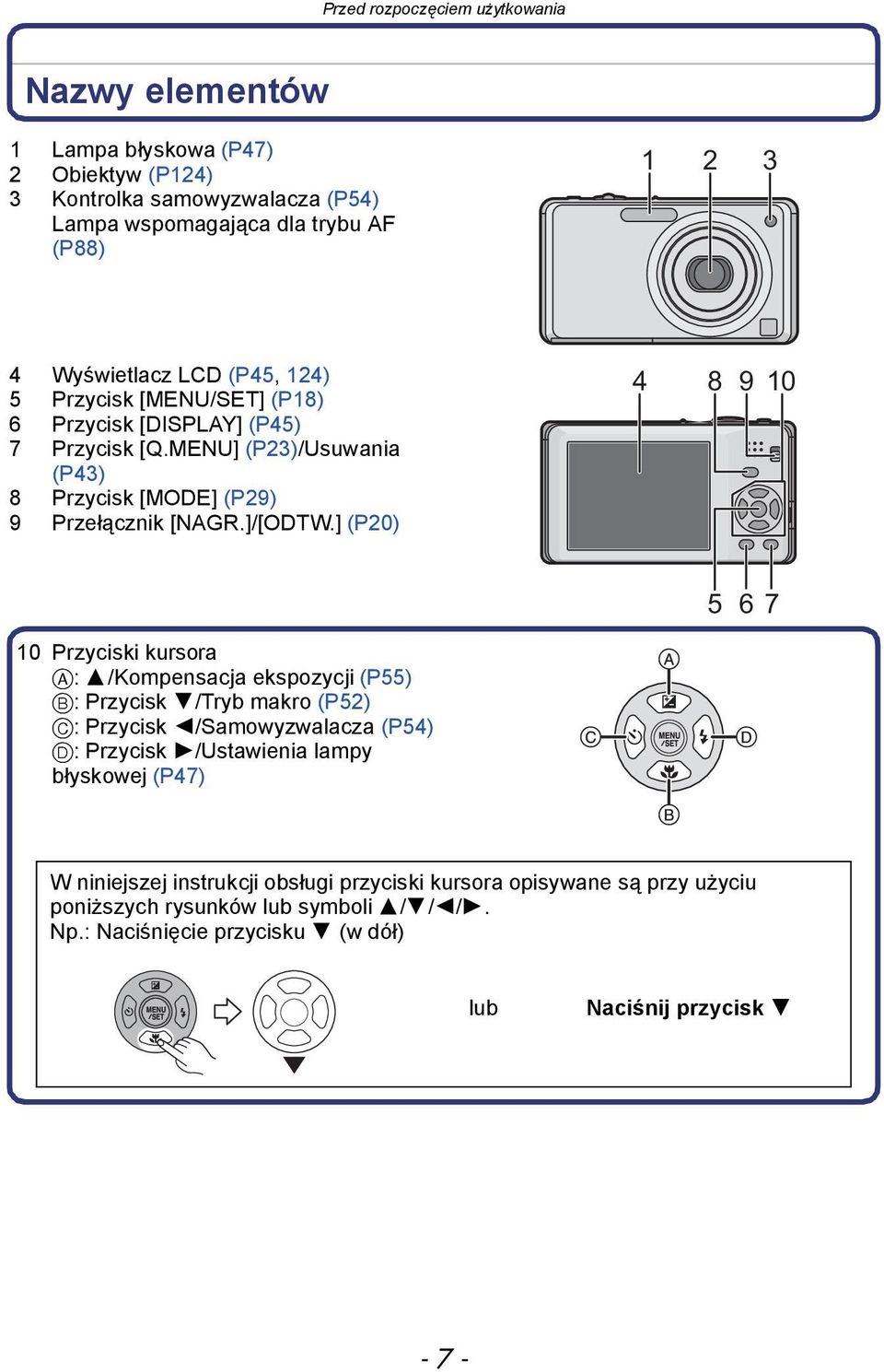 ] (P20) 4 8 9 10 5 6 7 10 Przyciski kursora A: 3/Kompensacja ekspozycji (P55) B: Przycisk 4/Tryb makro (P52) C: Przycisk 2/Samowyzwalacza (P54) D: Przycisk 1/Ustawienia lampy