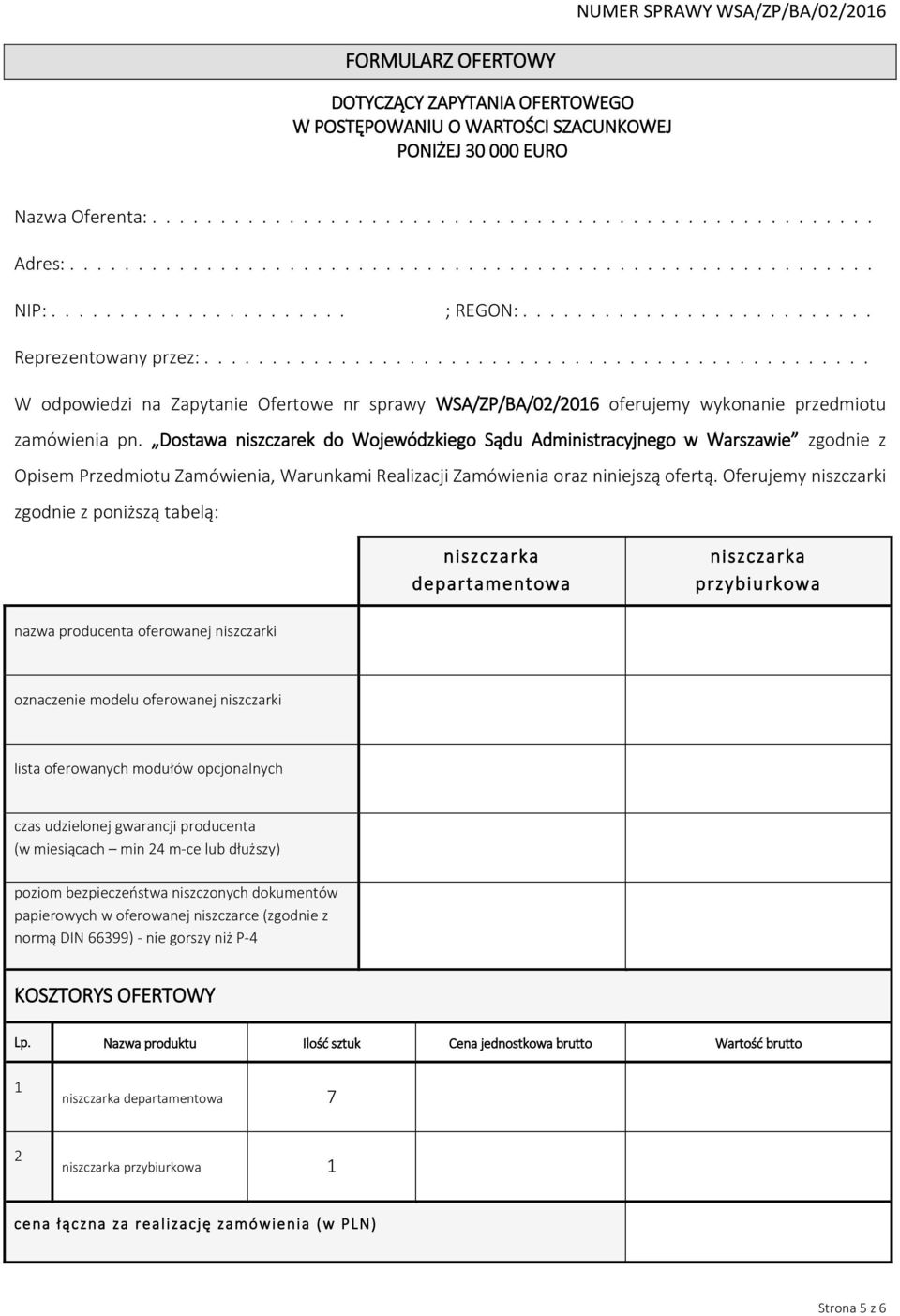 Dostawa niszczarek do Wojewódzkiego Sądu Administracyjnego w Warszawie zgodnie z Opisem Przedmiotu Zamówienia, Warunkami Realizacji Zamówienia oraz niniejszą ofertą.