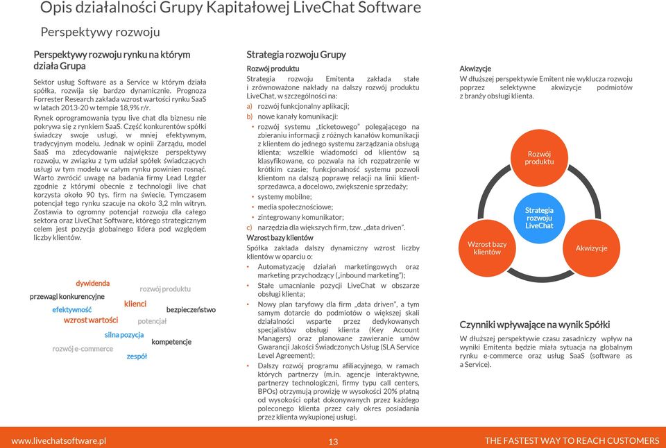 Część konkurentów spółki świadczy swoje usługi, w mniej efektywnym, tradycyjnym modelu.