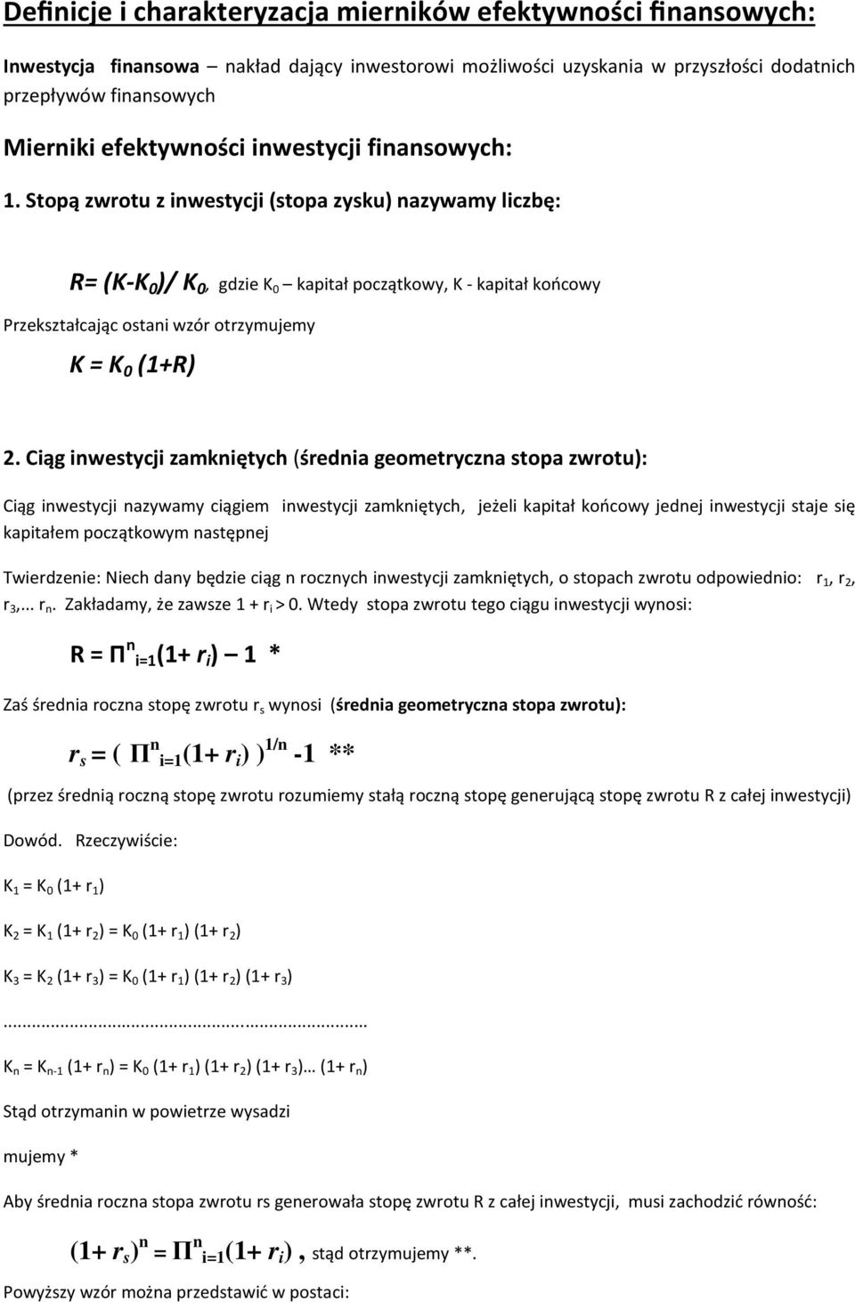 Ciąg iwestycji zamkiętych (śedia geometycza stopa zwotu): Ciąg iwestycji azywamy ciągiem iwestycji zamkiętych, jeżeli kapitał końcowy jedej iwestycji staje się kapitałem początkowym astępej