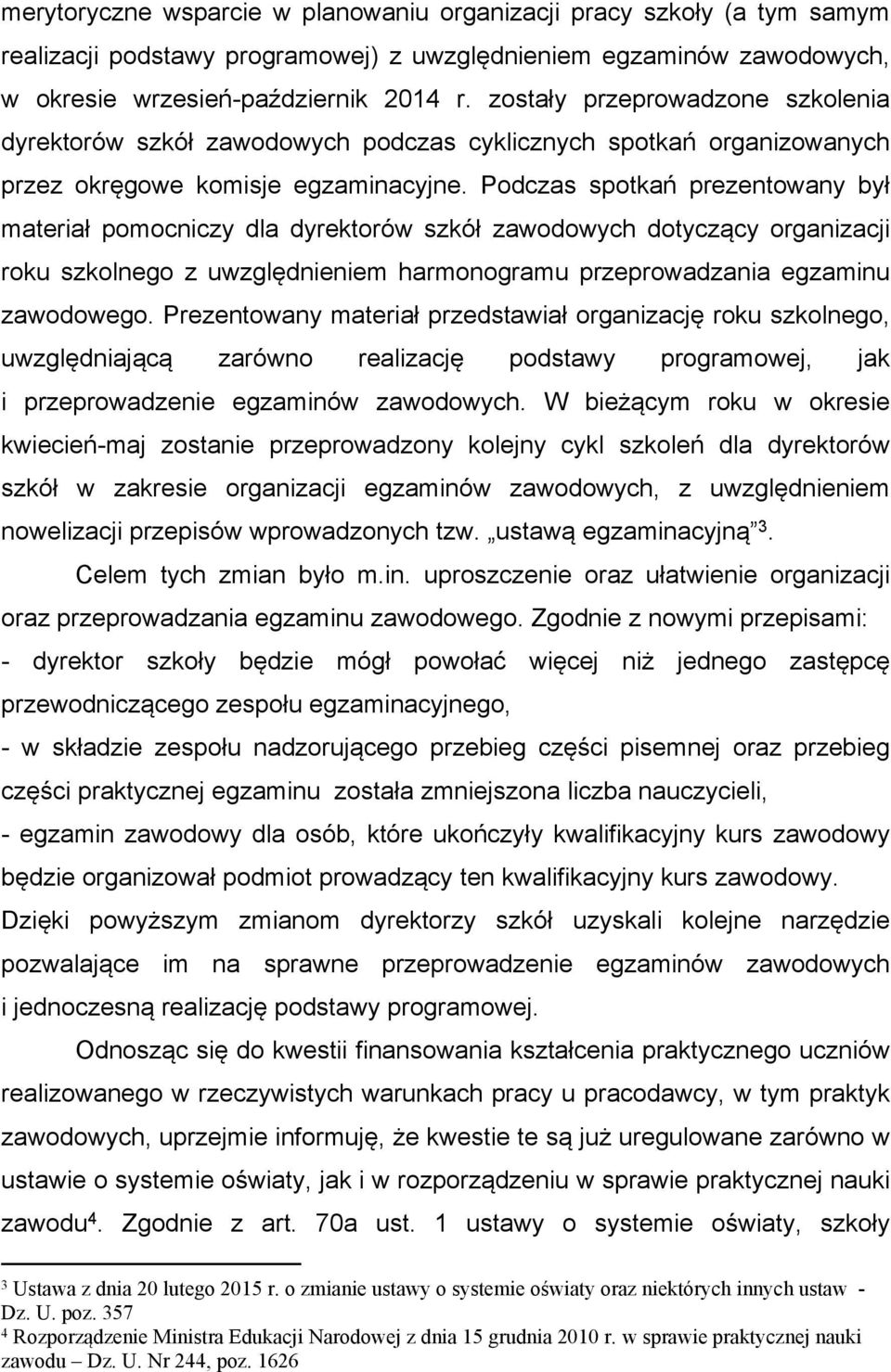 Podczas spotkań prezentowany był materiał pomocniczy dla dyrektorów szkół zawodowych dotyczący organizacji roku szkolnego z uwzględnieniem harmonogramu przeprowadzania egzaminu zawodowego.