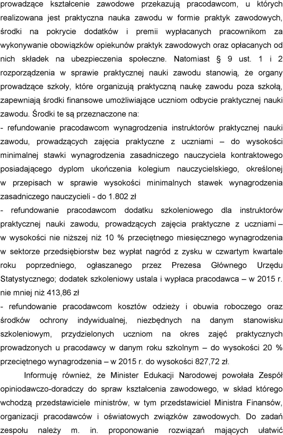 1 i 2 rozporządzenia w sprawie praktycznej nauki zawodu stanowią, że organy prowadzące szkoły, które organizują praktyczną naukę zawodu poza szkołą, zapewniają środki finansowe umożliwiające uczniom