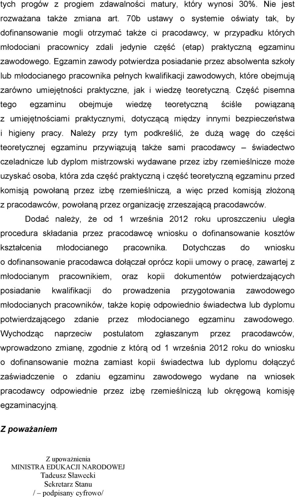 Egzamin zawody potwierdza posiadanie przez absolwenta szkoły lub młodocianego pracownika pełnych kwalifikacji zawodowych, które obejmują zarówno umiejętności praktyczne, jak i wiedzę teoretyczną.