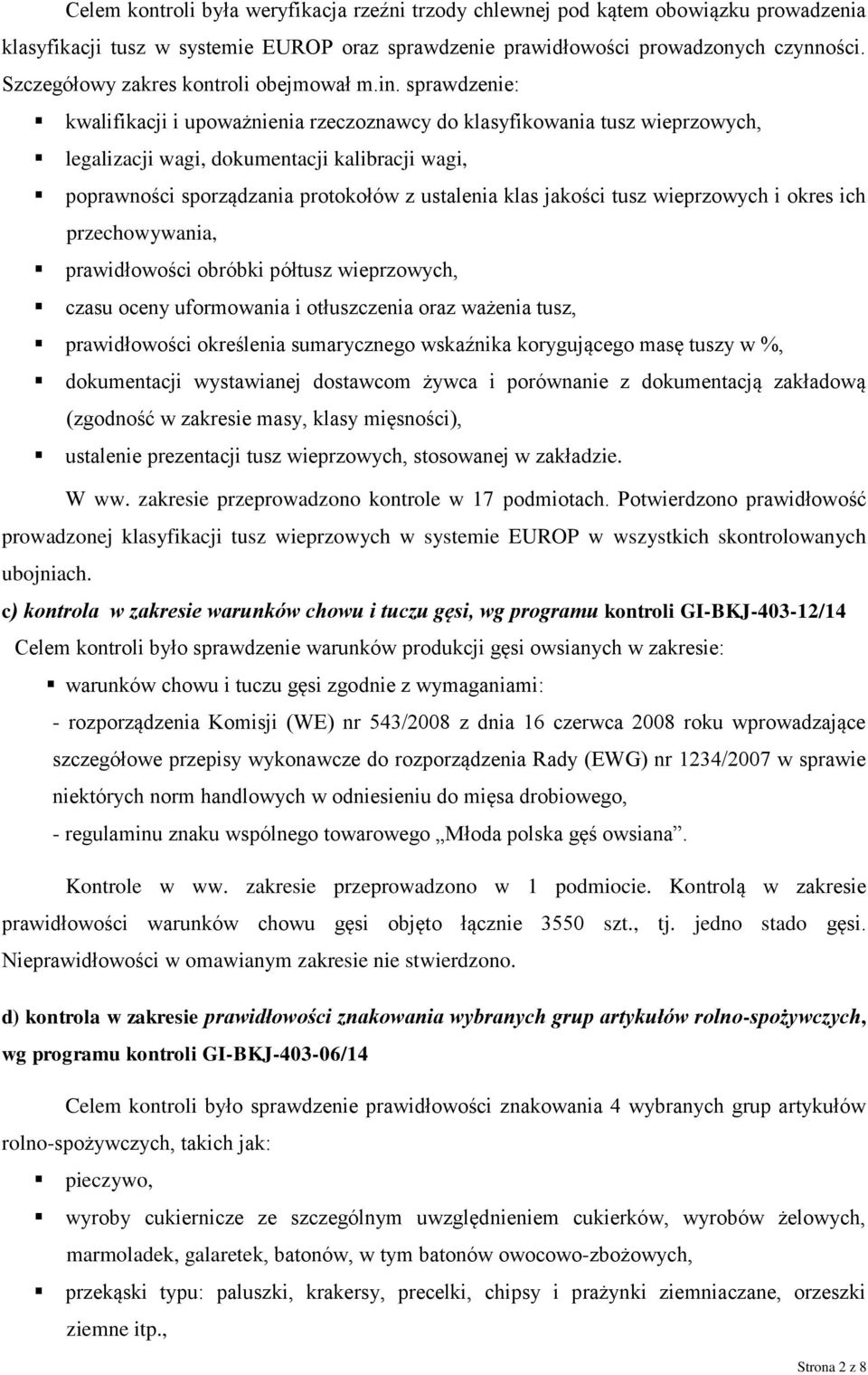 sprawdzenie: kwalifikacji i upoważnienia rzeczoznawcy do klasyfikowania tusz wieprzowych, legalizacji wagi, dokumentacji kalibracji wagi, poprawności sporządzania protokołów z ustalenia klas jakości