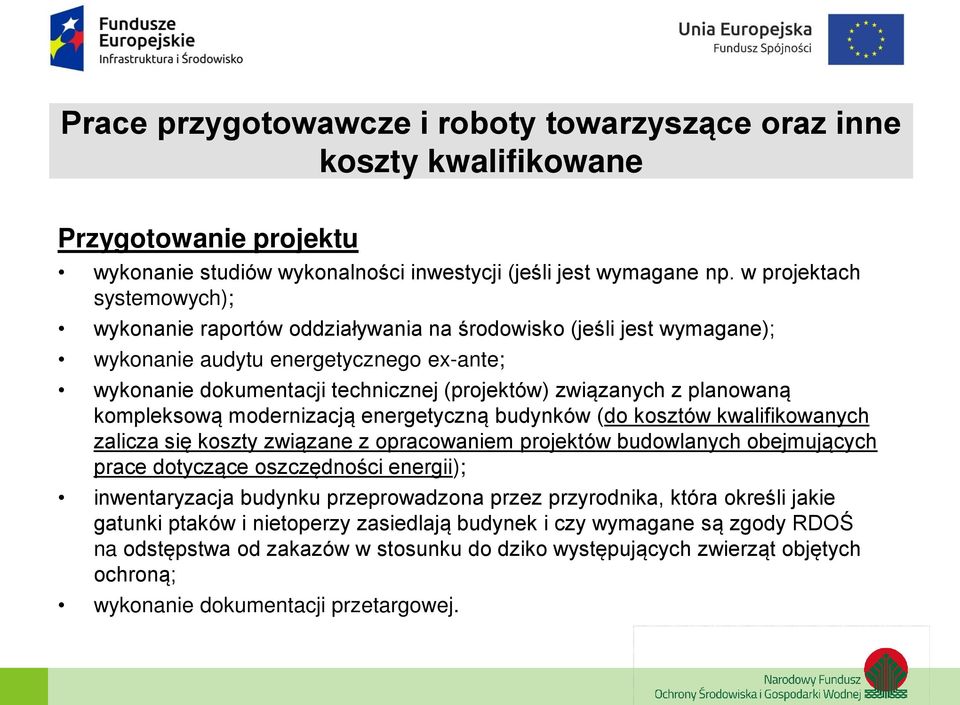 planowaną kompleksową modernizacją energetyczną budynków (do kosztów kwalifikowanych zalicza się koszty związane z opracowaniem projektów budowlanych obejmujących prace dotyczące oszczędności