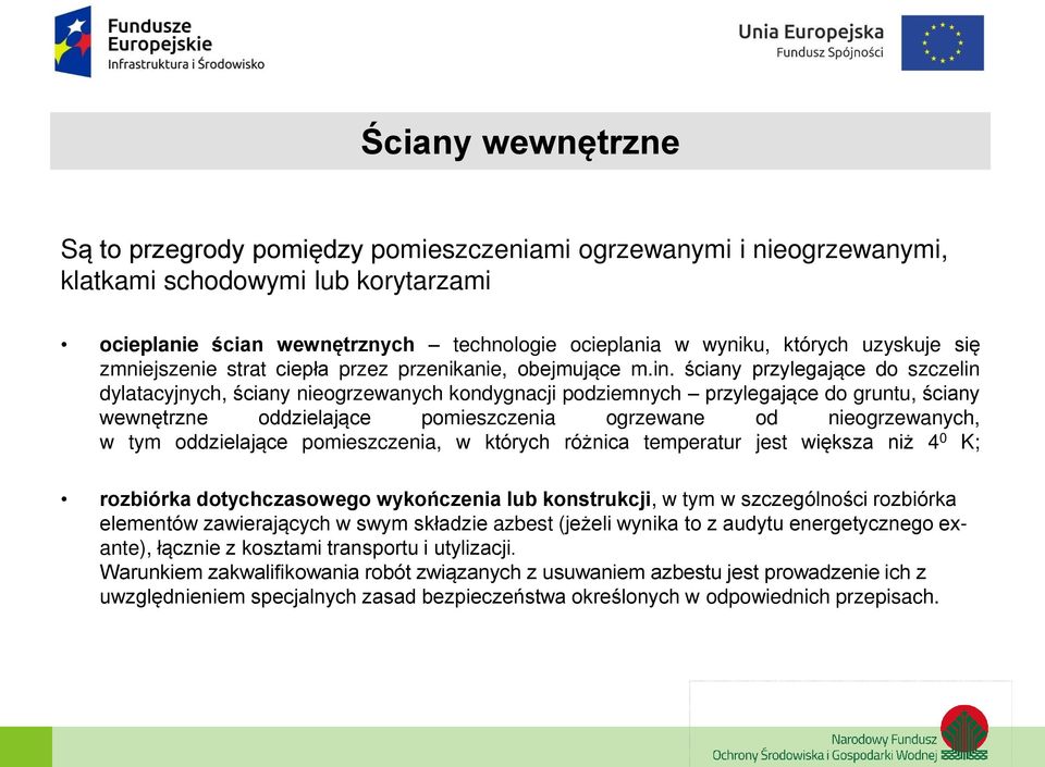 ściany przylegające do szczelin dylatacyjnych, ściany nieogrzewanych kondygnacji podziemnych przylegające do gruntu, ściany wewnętrzne oddzielające pomieszczenia ogrzewane od nieogrzewanych, w tym