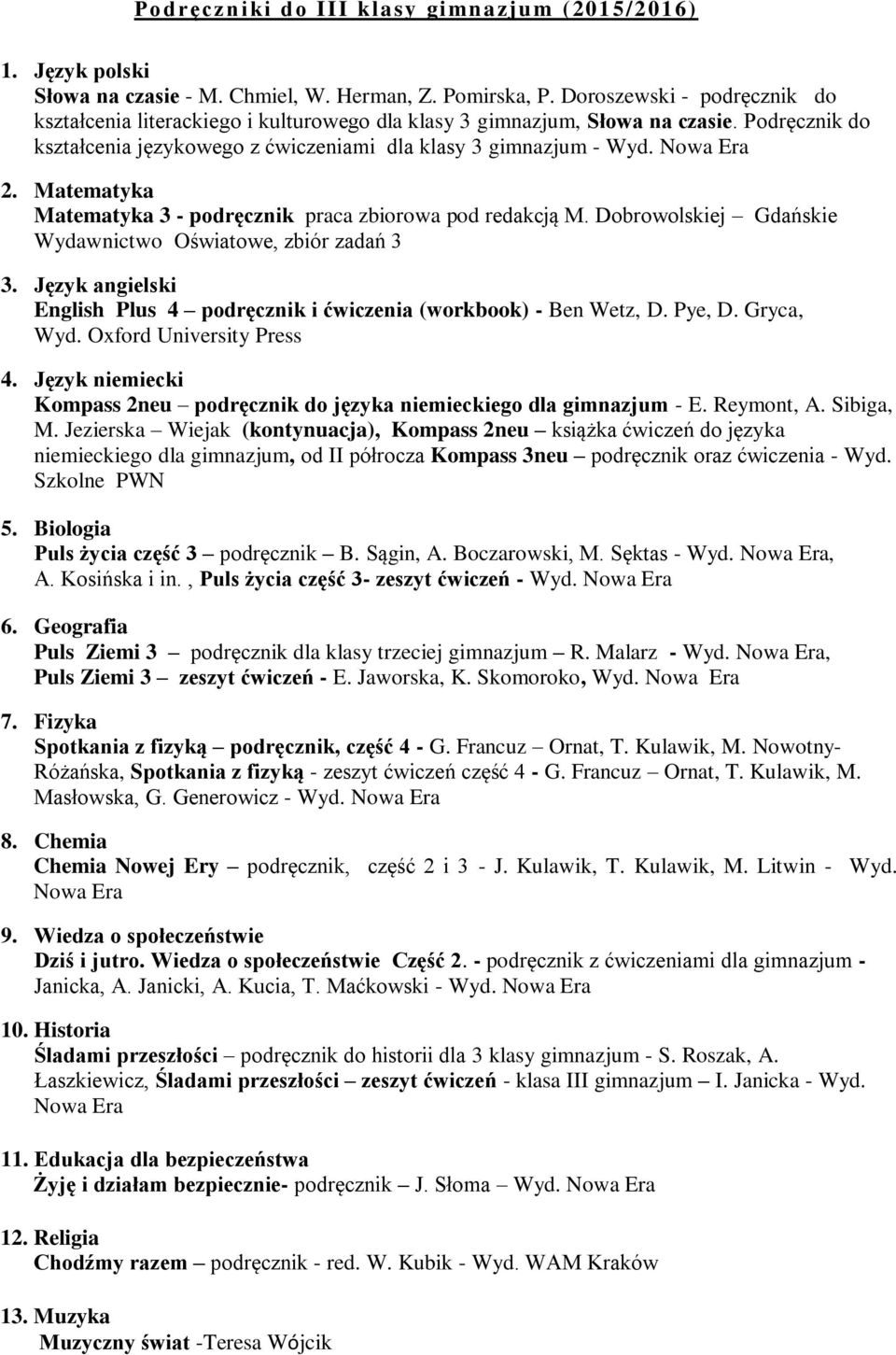 Matematyka Matematyka 3 - podręcznik praca zbiorowa pod redakcją M. Dobrowolskiej Gdańskie Wydawnictwo Oświatowe, zbiór zadań 3 3.