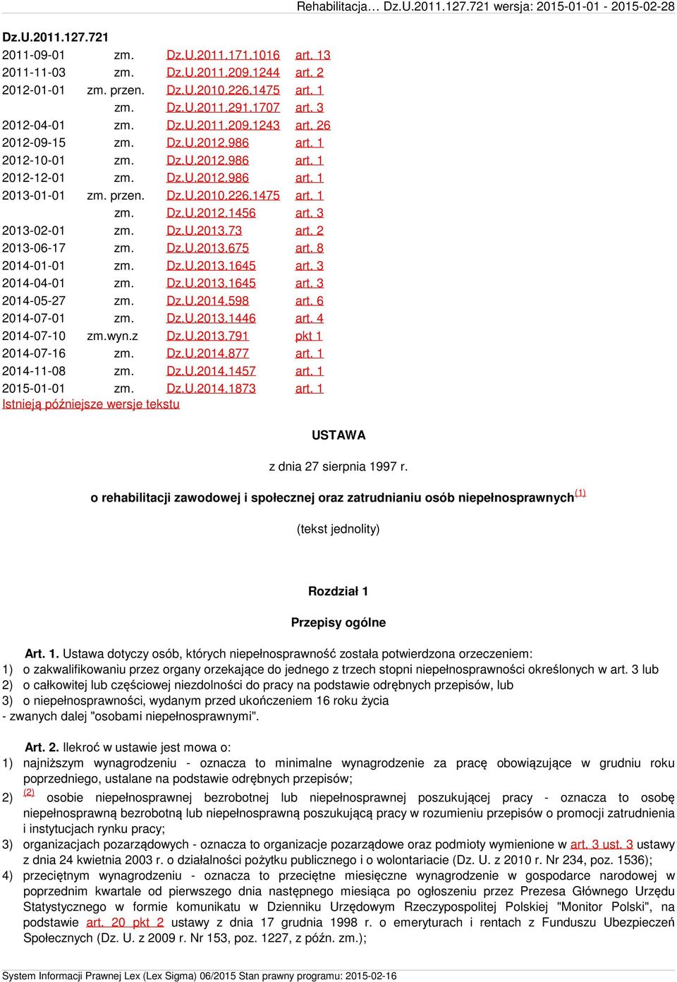 Dz.U.2013.73 art. 2 2013-06-17 zm. Dz.U.2013.675 art. 8 2014-01-01 zm. Dz.U.2013.1645 art. 3 2014-04-01 zm. Dz.U.2013.1645 art. 3 2014-05-27 zm. Dz.U.2014.598 art. 6 2014-07-01 zm. Dz.U.2013.1446 art.