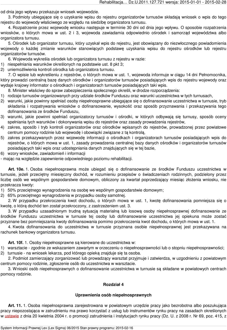 Rozpatrzenie przez wojewodę wniosku następuje w terminie 30 dni od dnia jego wpływu. O sposobie rozpatrzenia wniosków, o których mowa w ust.