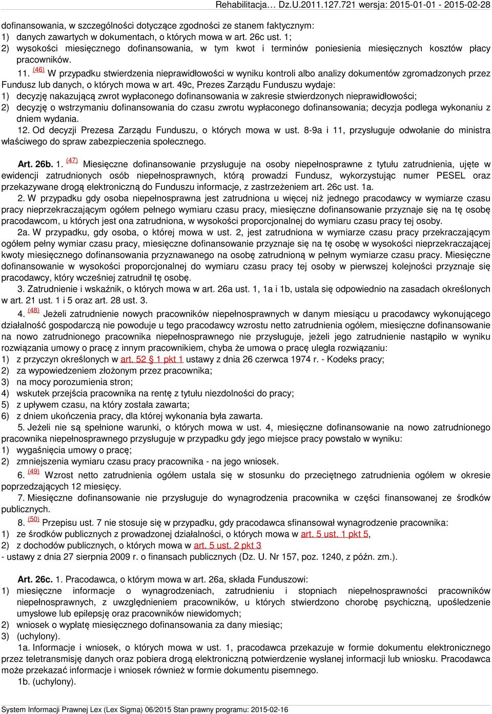 (46) W przypadku stwierdzenia nieprawidłowości w wyniku kontroli albo analizy dokumentów zgromadzonych przez Fundusz lub danych, o których mowa w art.