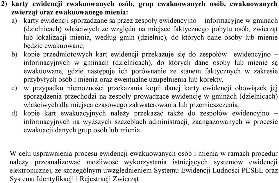 przedmiotowych kart ewidencji przekazuje się do zespołów ewidencyjno informacyjnych w gminach (dzielnicach), do których dane osoby lub mienie są ewakuowane, gdzie następuje ich porównanie ze stanem