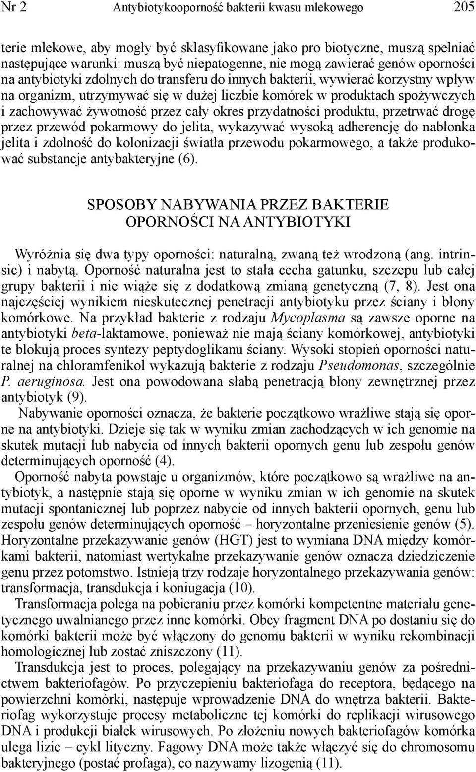 przez cały okres przydatności produktu, przetrwać drogę przez przewód pokarmowy do jelita, wykazywać wysoką adherencję do nabłonka jelita i zdolność do kolonizacji światła przewodu pokarmowego, a