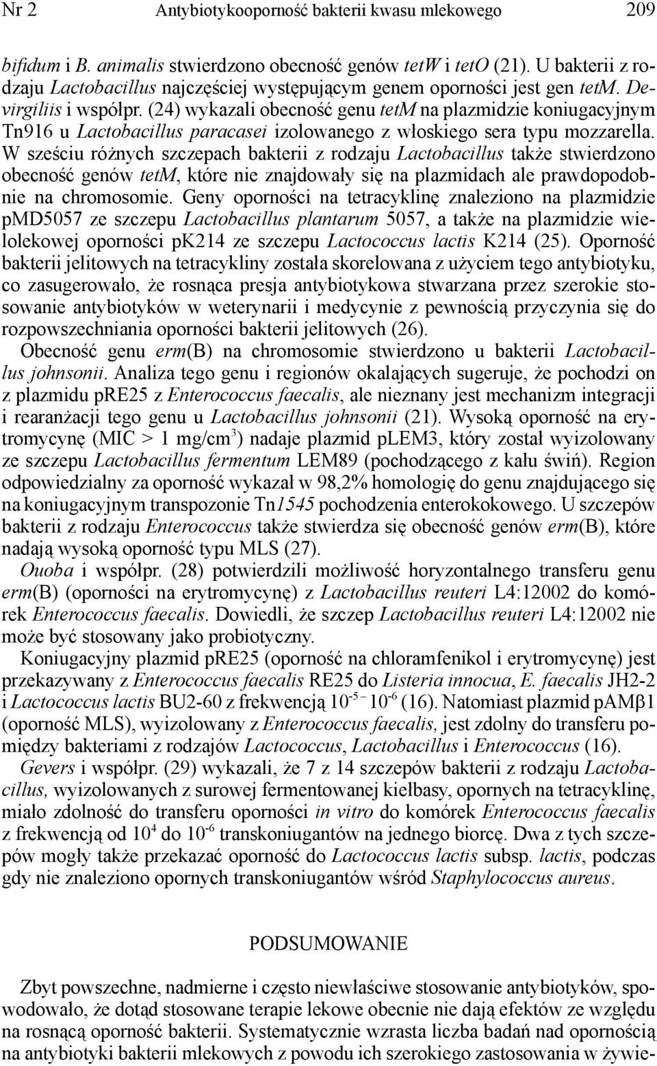 (24) wykazali obecność genu tetm na plazmidzie koniugacyjnym Tn916 u Lactobacillus paracasei izolowanego z włoskiego sera typu mozzarella.