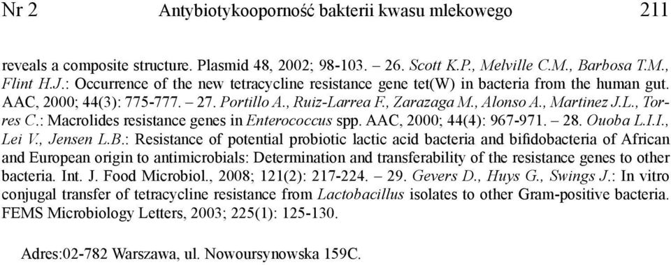 : Macrolides resistance genes in Enterococcus spp. AAC, 2000; 44(4): 967-971. 28. Ouoba L.I.I., Lei V., Jensen L.B.