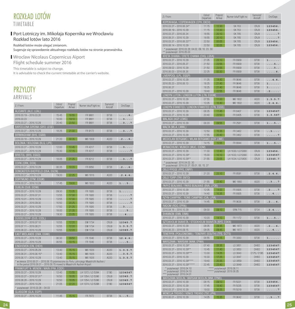 It is advisable to check the current timetable at the carrier s website.