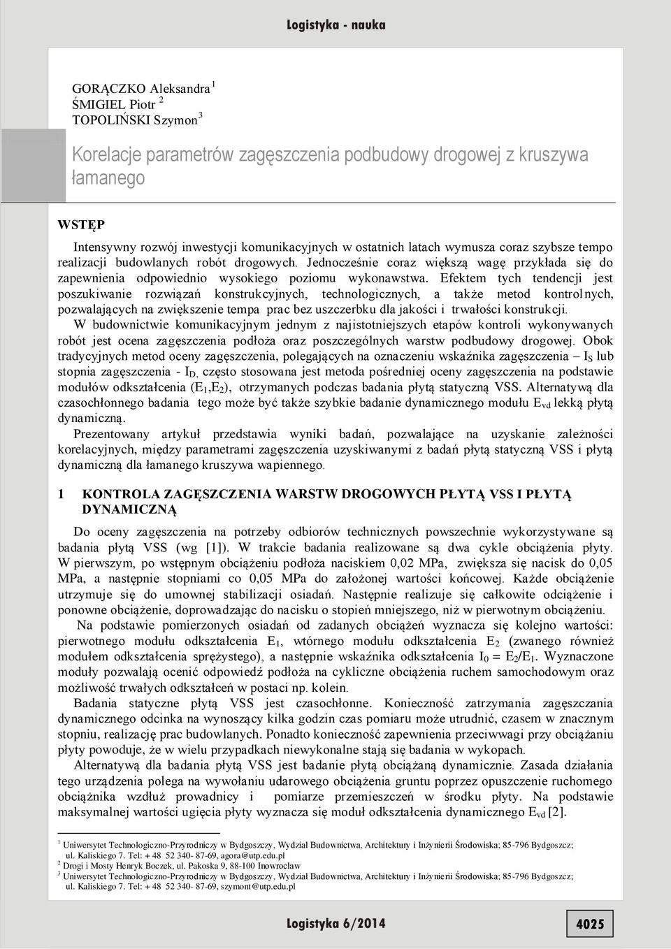 Efektem tych tendencji jest poszukiwanie rozwiązań konstrukcyjnych, technologicznych, a także metod kontrolnych, pozwalających na zwiększenie tempa prac bez uszczerbku dla jakości i trwałości