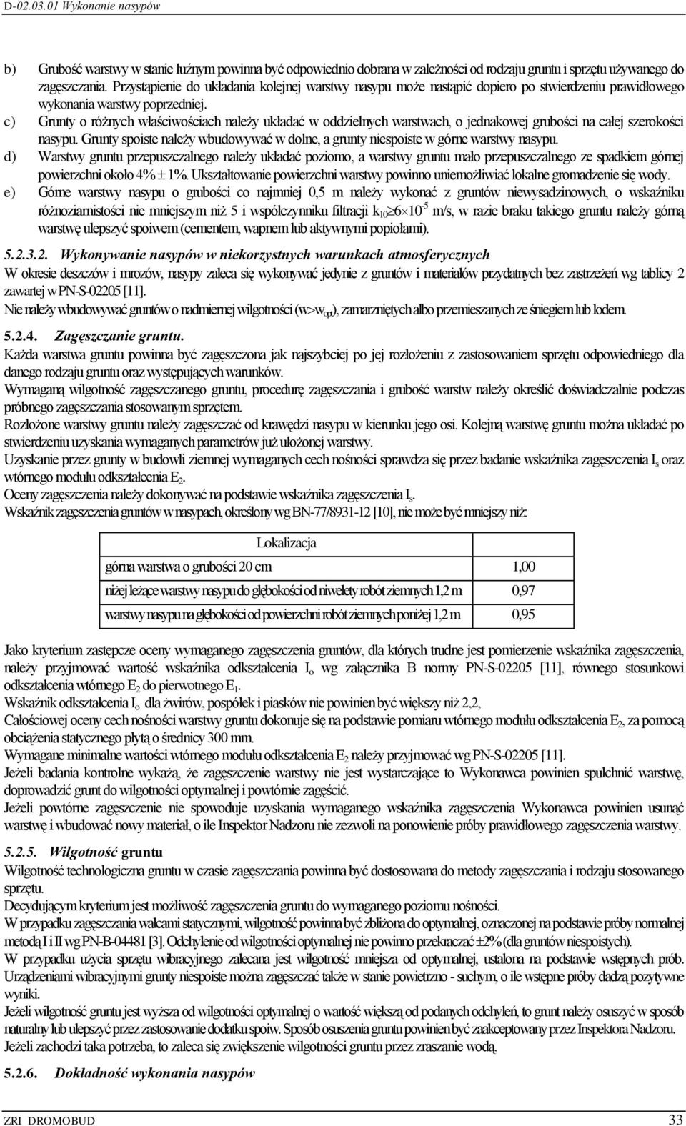 c) Grunty o różnych właściwościach należy układać w oddzielnych warstwach, o jednakowej grubości na całej szerokości nasypu.