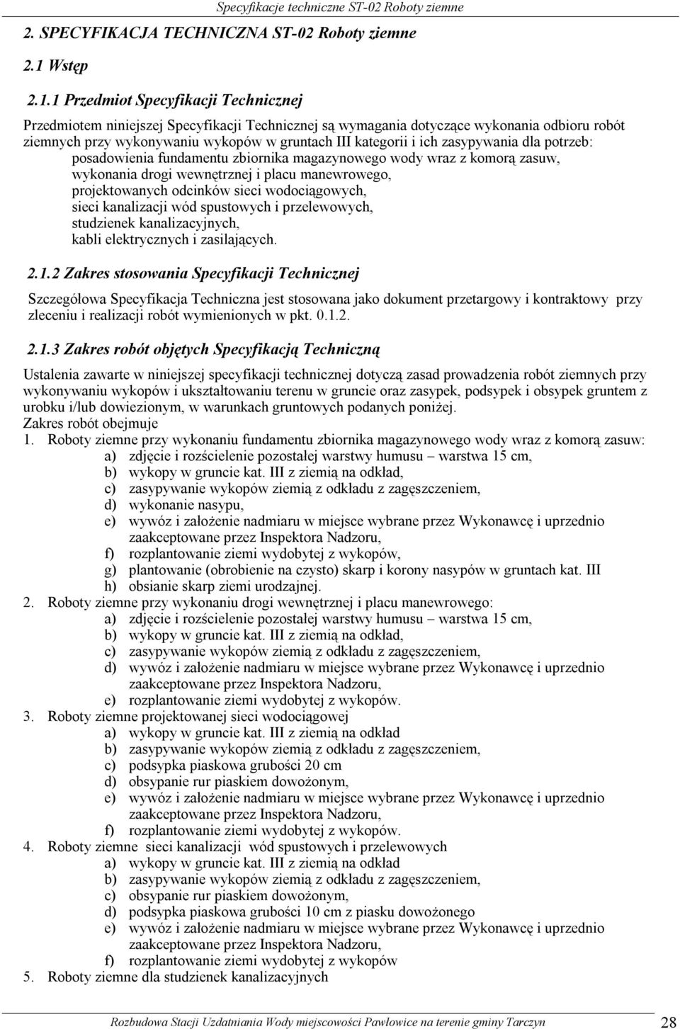 1 Przedmiot Specyfikacji Technicznej Przedmiotem niniejszej Specyfikacji Technicznej są wymagania dotyczące wykonania odbioru robót ziemnych przy wykonywaniu wykopów w gruntach III kategorii i ich