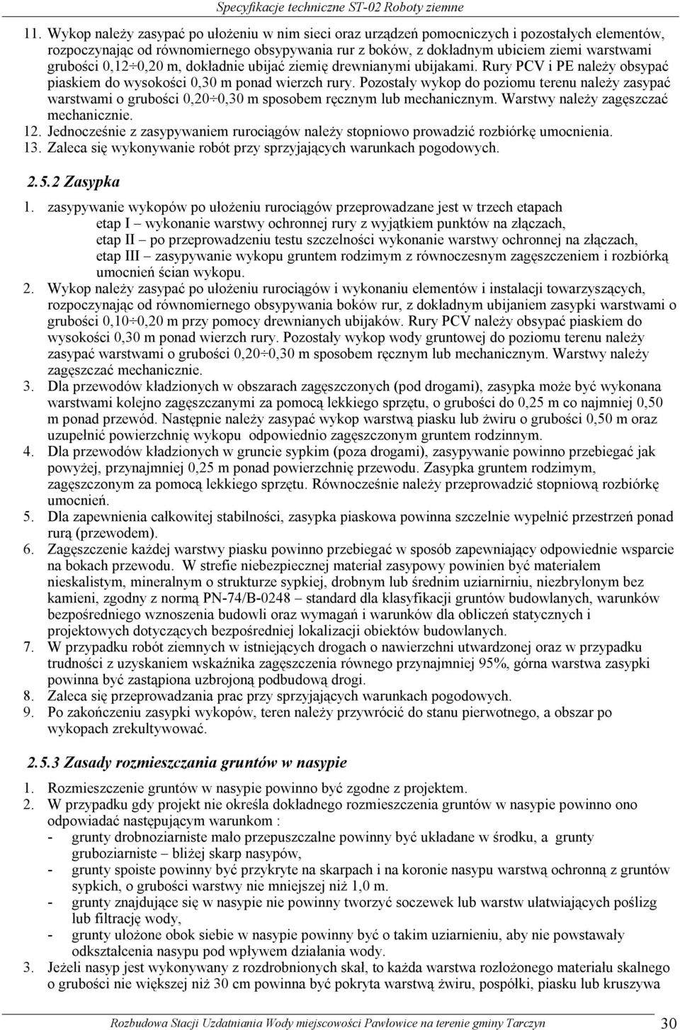 0,12 0,20 m, dokładnie ubijać ziemię drewnianymi ubijakami. Rury PCV i PE należy obsypać piaskiem do wysokości 0,30 m ponad wierzch rury.