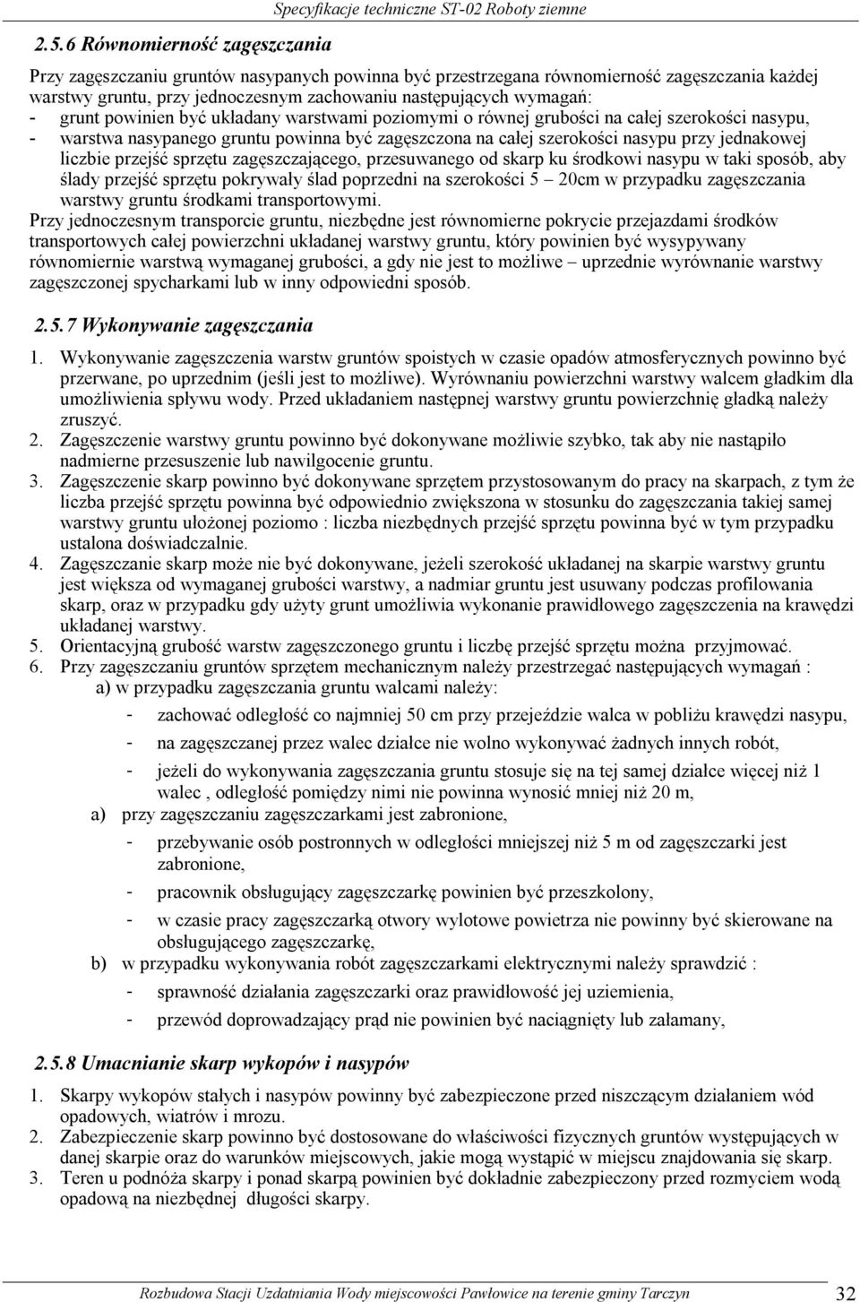 całej szerokości nasypu przy jednakowej liczbie przejść sprzętu zagęszczającego, przesuwanego od skarp ku środkowi nasypu w taki sposób, aby ślady przejść sprzętu pokrywały ślad poprzedni na