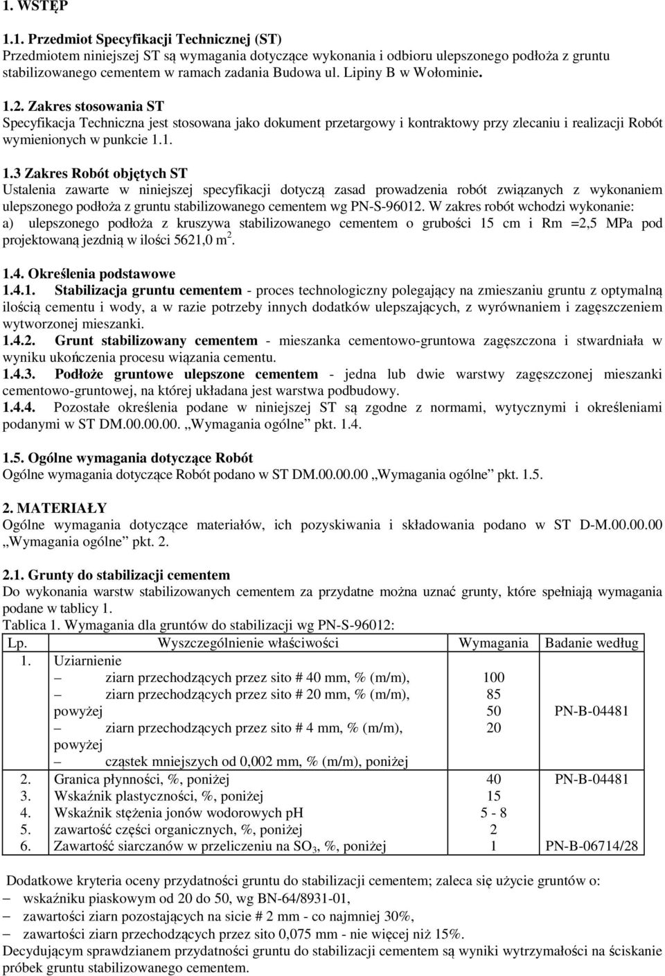 2. Zakres stosowania ST Specyfikacja Techniczna jest stosowana jako dokument przetargowy i kontraktowy przy zlecaniu i realizacji Robót wymienionych w punkcie 1.