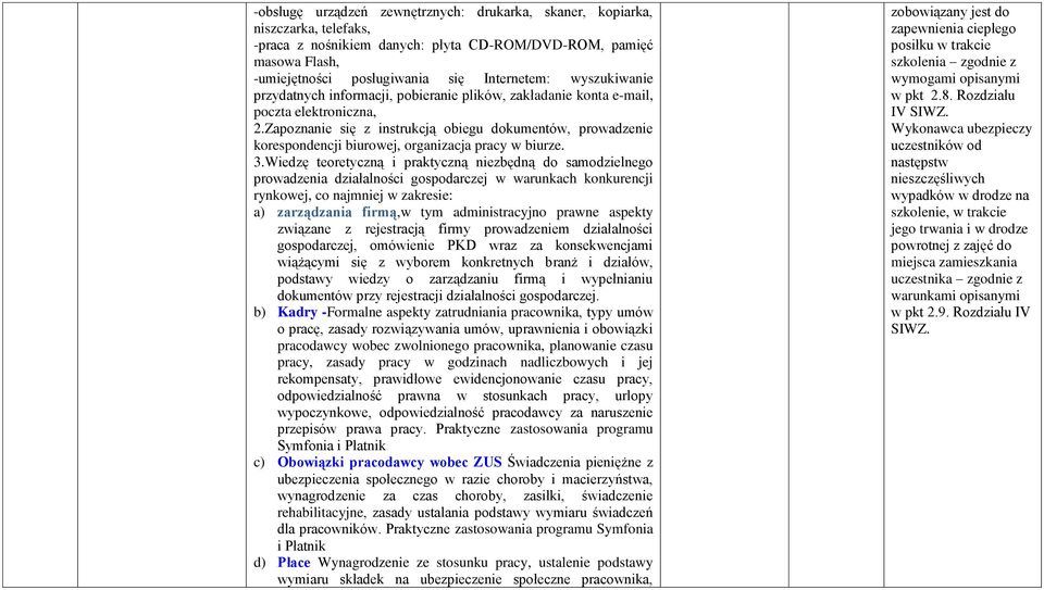 Zapoznanie się z instrukcją obiegu dokumentów, prowadzenie korespondencji biurowej, organizacja pracy w biurze. 3.